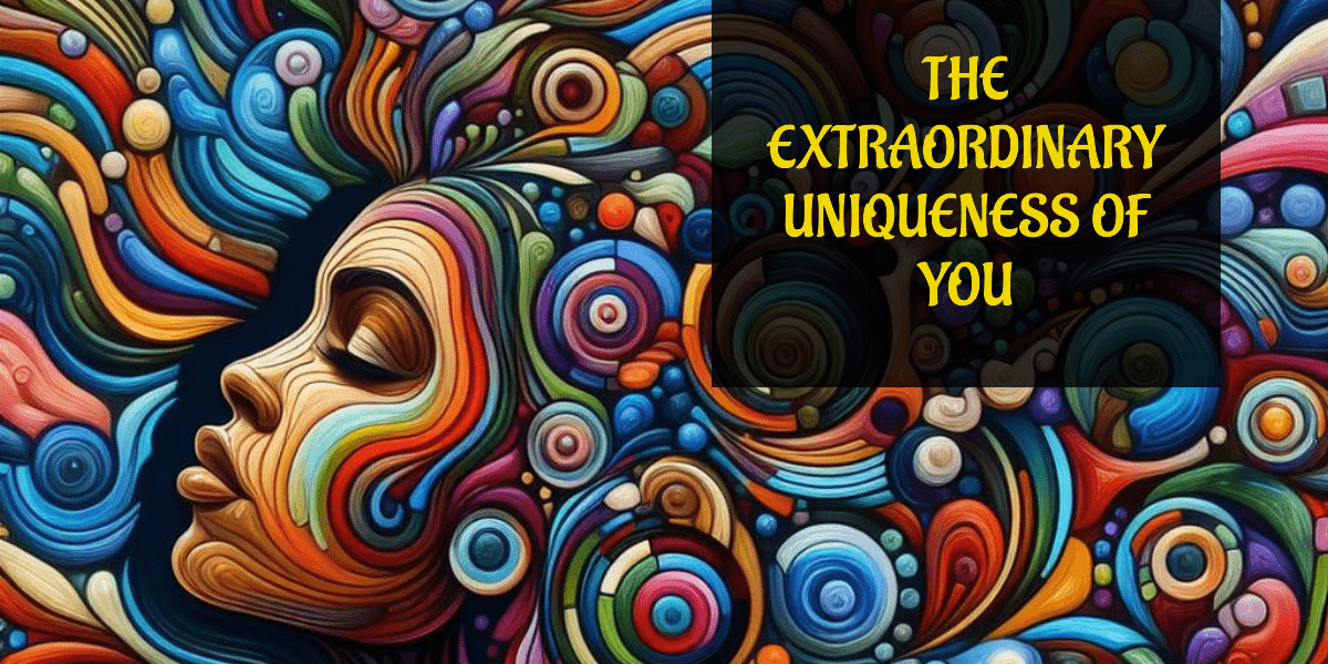 The Extraordinary Uniqueness of You