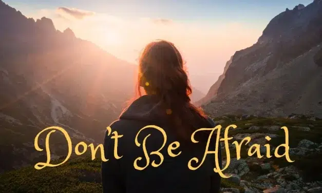 Don’t be Afraid