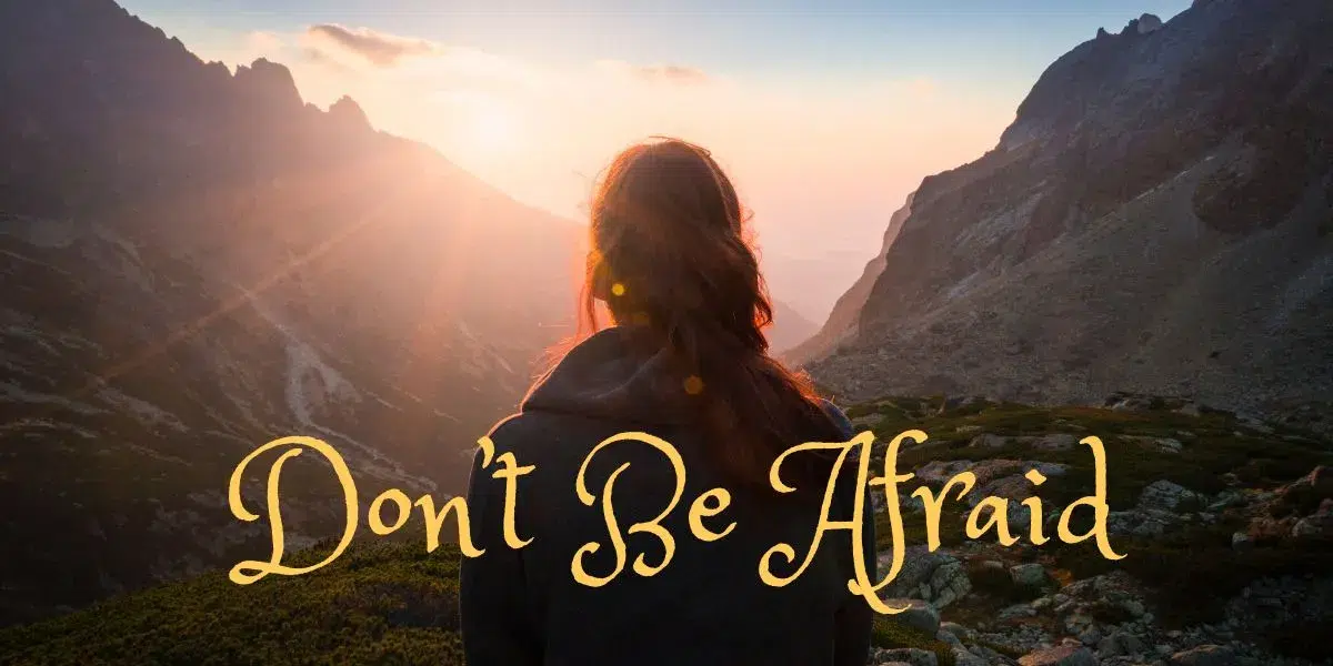 Don’t be Afraid